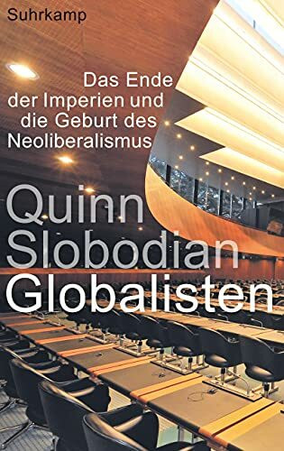 Globalisten: Das Ende der Imperien und die Geburt des Neoliberalismus