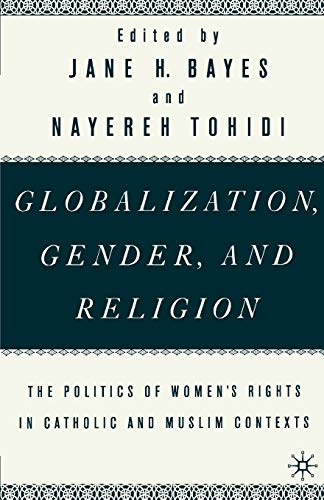 Globalization, Gender, and Religion: The Politics of Women's Rights in Catholic and Muslim Contexts von MACMILLAN