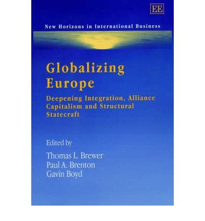 Globalizing Europe: Deepening Integration, Alliance Capitalism, and Structural Statecraft (New Horizons in International Business)