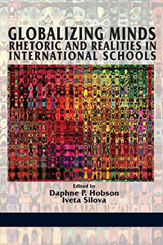Globalizing Minds: Rhetoric And Realities In International Schools von Information Age Publishing