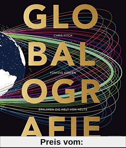 Globalografie: 50 Karten erklären die Welt von heute