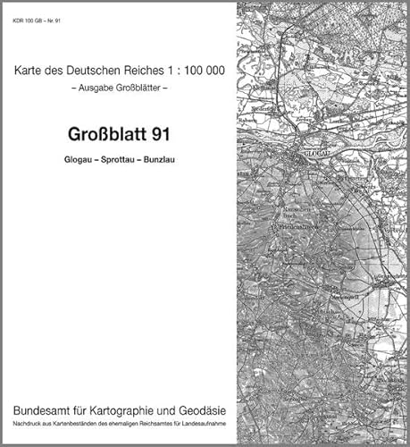 Glogau - Sprottau - Bunzlau: Karte des Deutschen Reiches 1:100.000 Großblatt 91 (Karte des Deutschen Reiches. Grossblätter: 1:100000. Nachdruck aus ... ehemaligen Reichsamtes für Landesaufnahme) von Bundesamt f. Kartographie u. Geodäsie