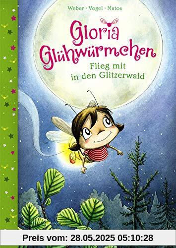 Gloria Glühwürmchen - Flieg mit in den Glitzerwald: zum Vorlesen für Kinder ab 5 Gloria Glühwürmchen - Flieg mit in den Glitzerwald: zum Vorlesen für Kinder ab 5