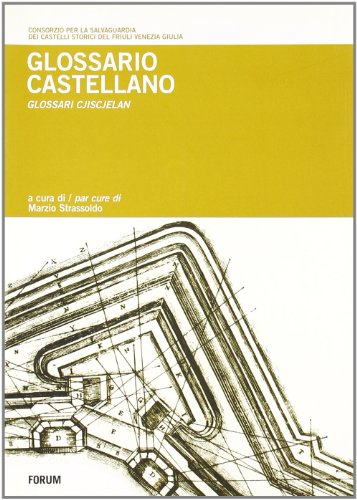 Glossario castellano. Repertorio in termini tecnici dell'architettura fortificata in lingua friulana e in altre otto lingue europee von Forum Edizioni