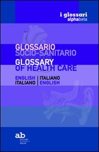 Glossario socio-sanitario. Inglese-italiano, italiano-inglese (I glossari alphabeta) von Alpha & Beta