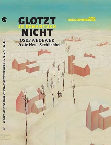 Glotzt nicht so romantisch: Josef Wedewer und die neue Sachlichkeit von Verlag Kettler