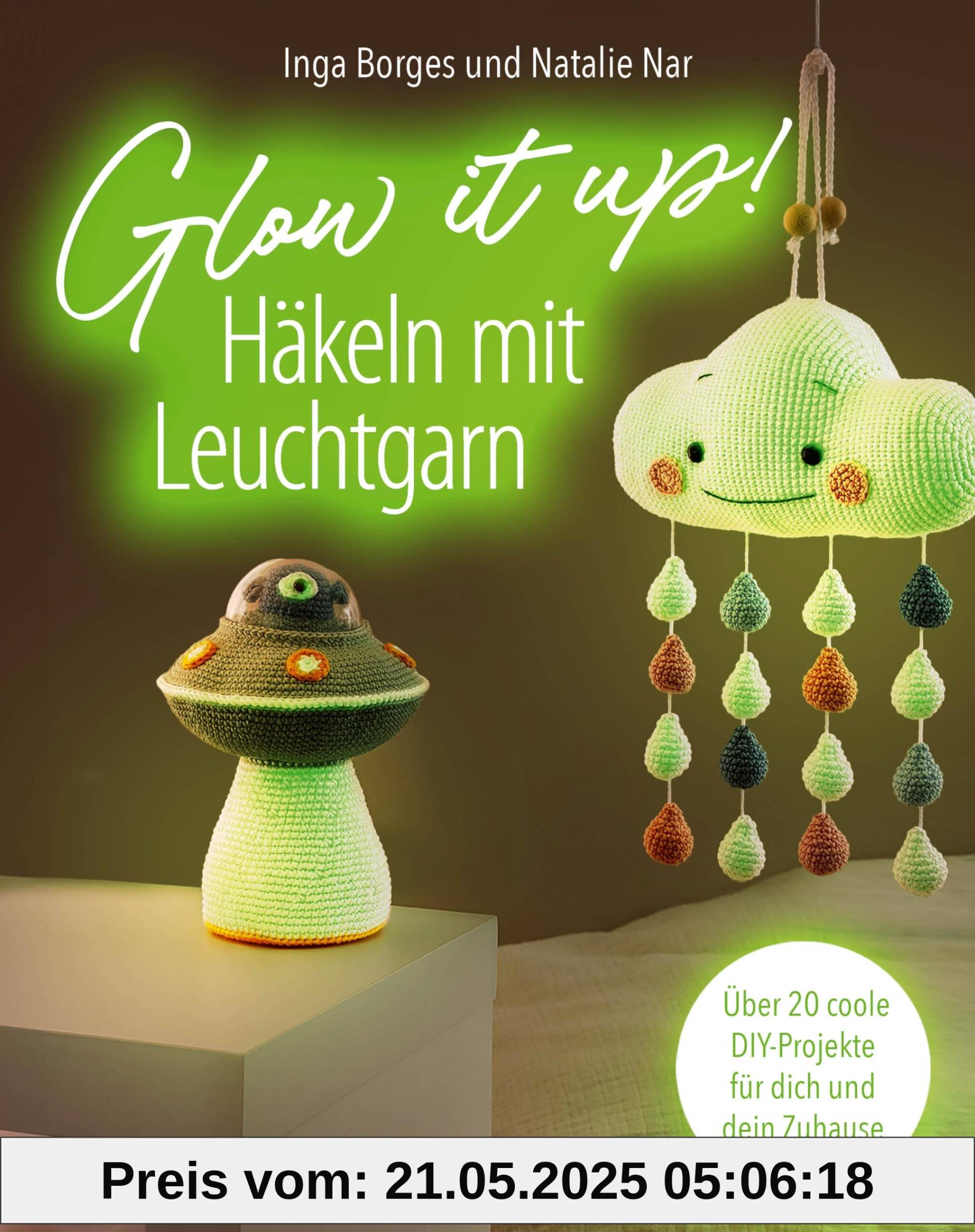 Glow it up: Häkeln mit Leuchtgarn: Über 20 coole DIY-Projekte für dich und dein Zuhause | Projekte und Cover leuchten im Dunkeln: Scrunchie, Ladekabel, Schlüsselanhänger, Girlande und vieles mehr