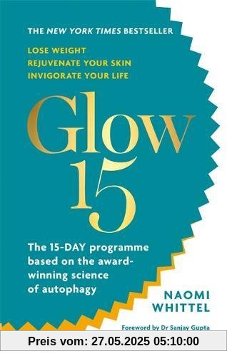 Glow15: A Science-Based Plan to Lose Weight, Rejuvenate Your Skin & Invigorate Your Life