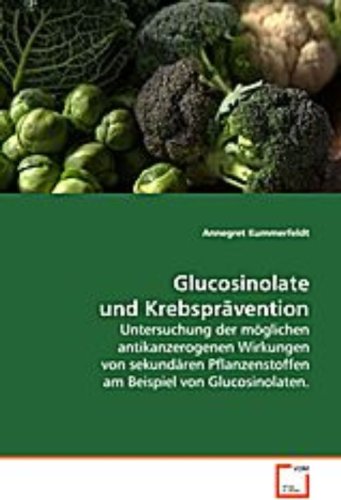 Glucosinolate und Krebsprävention: Untersuchung der möglichen antikanzerogenen Wirkungen von sekundären Pflanzenstoffen am Beispiel von Glucosinolaten.