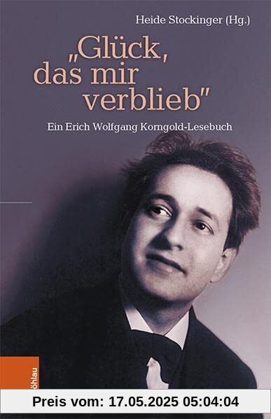“Glück, das mir verblieb”: Ein Erich Wolfgang Korngold-Lesebuch “Glück, das mir verblieb”: Ein Erich Wolfgang Korngold-Lesebuch