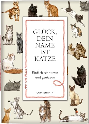 Glück, dein Name ist Katze: Einfach schnurren und genießen: zum Verschicken und Verschenken! (Der rote Faden, 198, Band 198) von Coppenrath Verlag GmbH & Co. KG