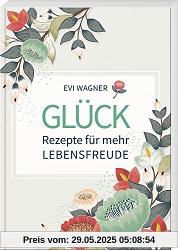 Glück – Rezepte für mehr Lebensfreude