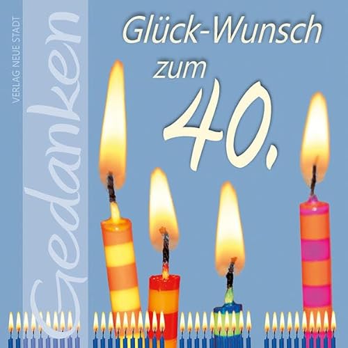 Glück-Wunsch zum 40.: Gedanken Glück-Wunsch zum 40.: Gedanken