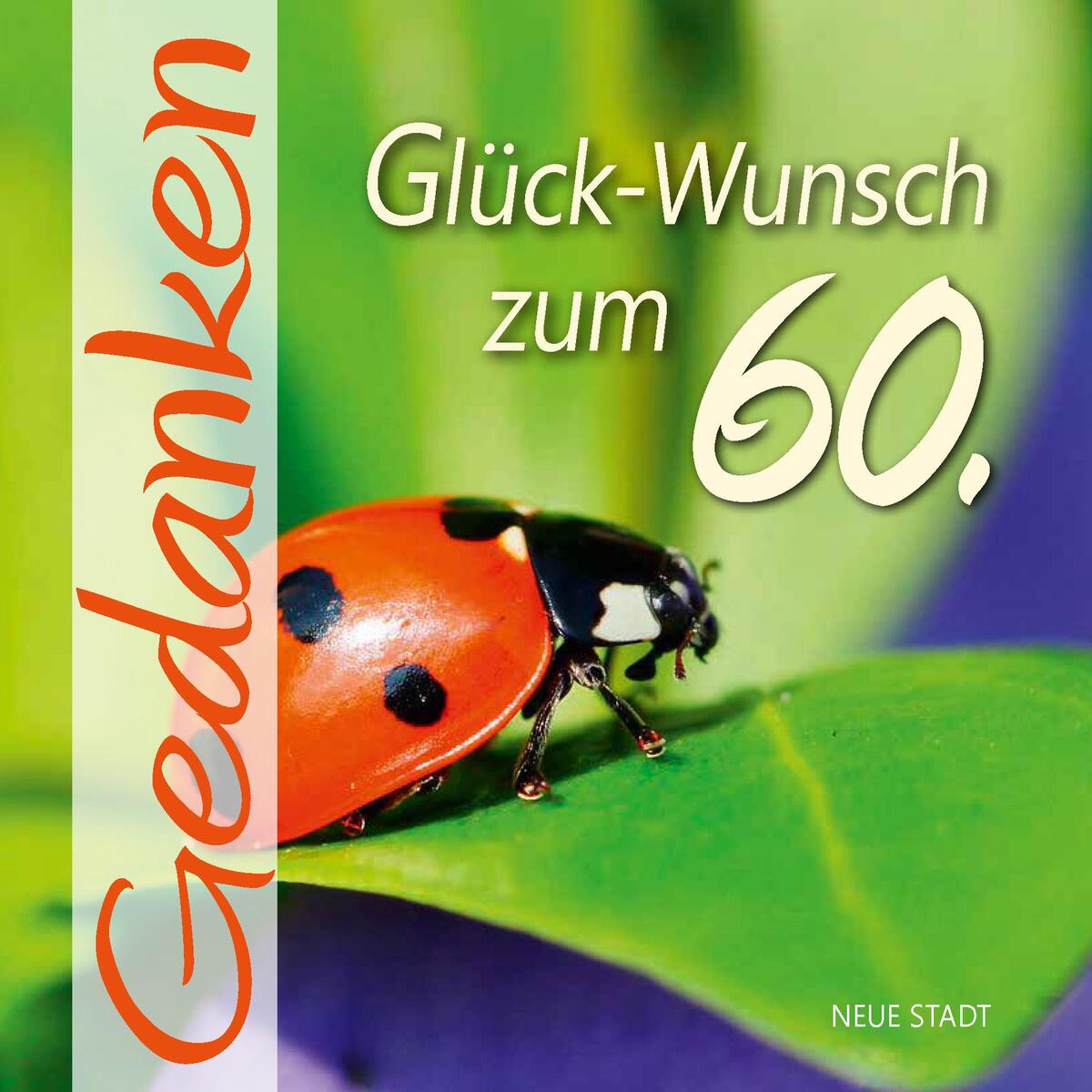Glück-Wunsch zum 60. Glück-Wunsch zum 60. von Neue Stadt Verlag GmbH