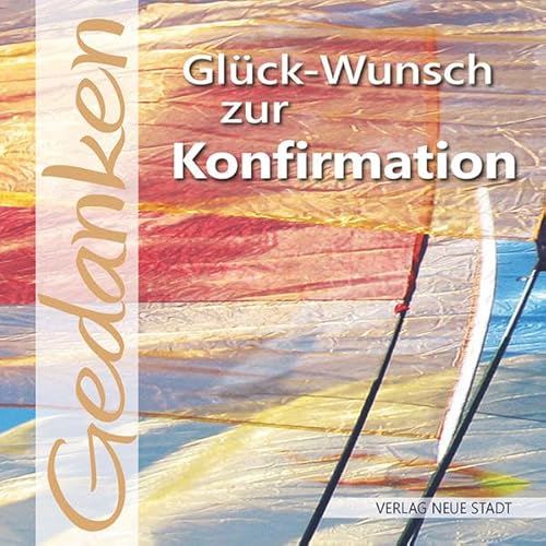 Glück-Wunsch zur Konfirmation: Gedanken Glück-Wunsch zur Konfirmation: Gedanken