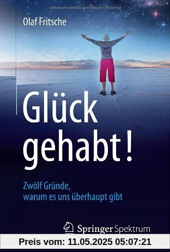 Glück gehabt! Zwölf Gründe, warum es uns überhaupt gibt