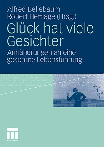 Glück hat viele Gesichter: Annäherungen an eine gekonnte Lebensführung von VS Verlag für Sozialwissenschaften
