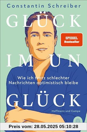 Glück im Unglück: Wie ich trotz schlechter Nachrichten optimistisch bleibe | Der SPIEGEL-Bestseller Glück im Unglück: Wie ich trotz schlechter Nachrichten optimistisch bleibe | Der SPIEGEL-Bestseller