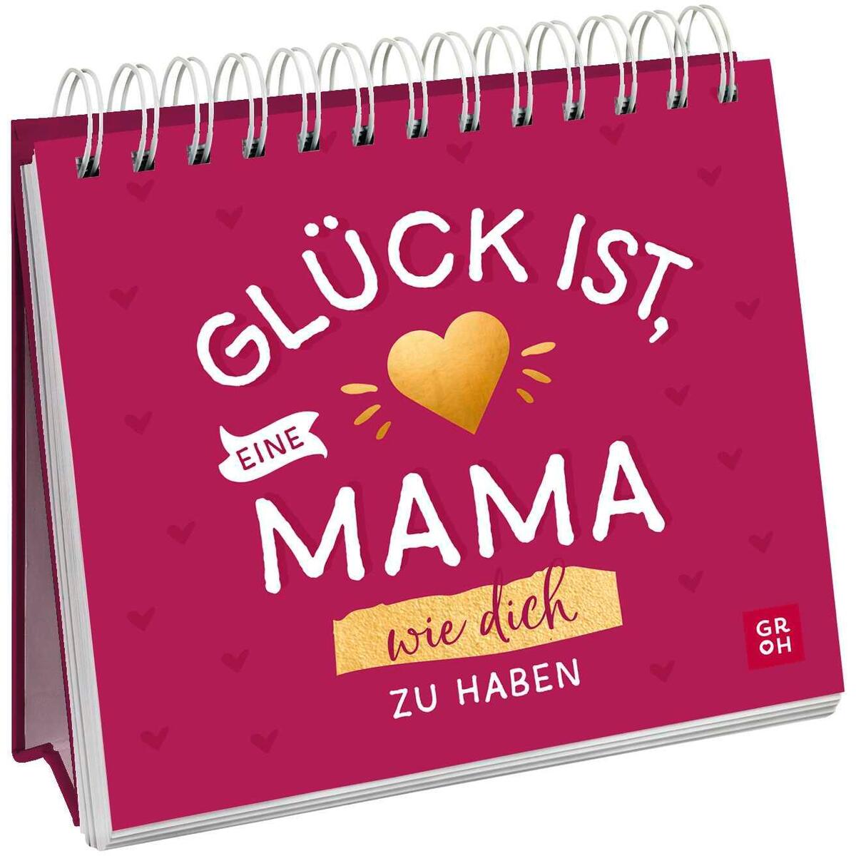 Glück ist, eine Mama wie dich zu haben Glück ist, eine Mama wie dich zu haben von Groh Verlag