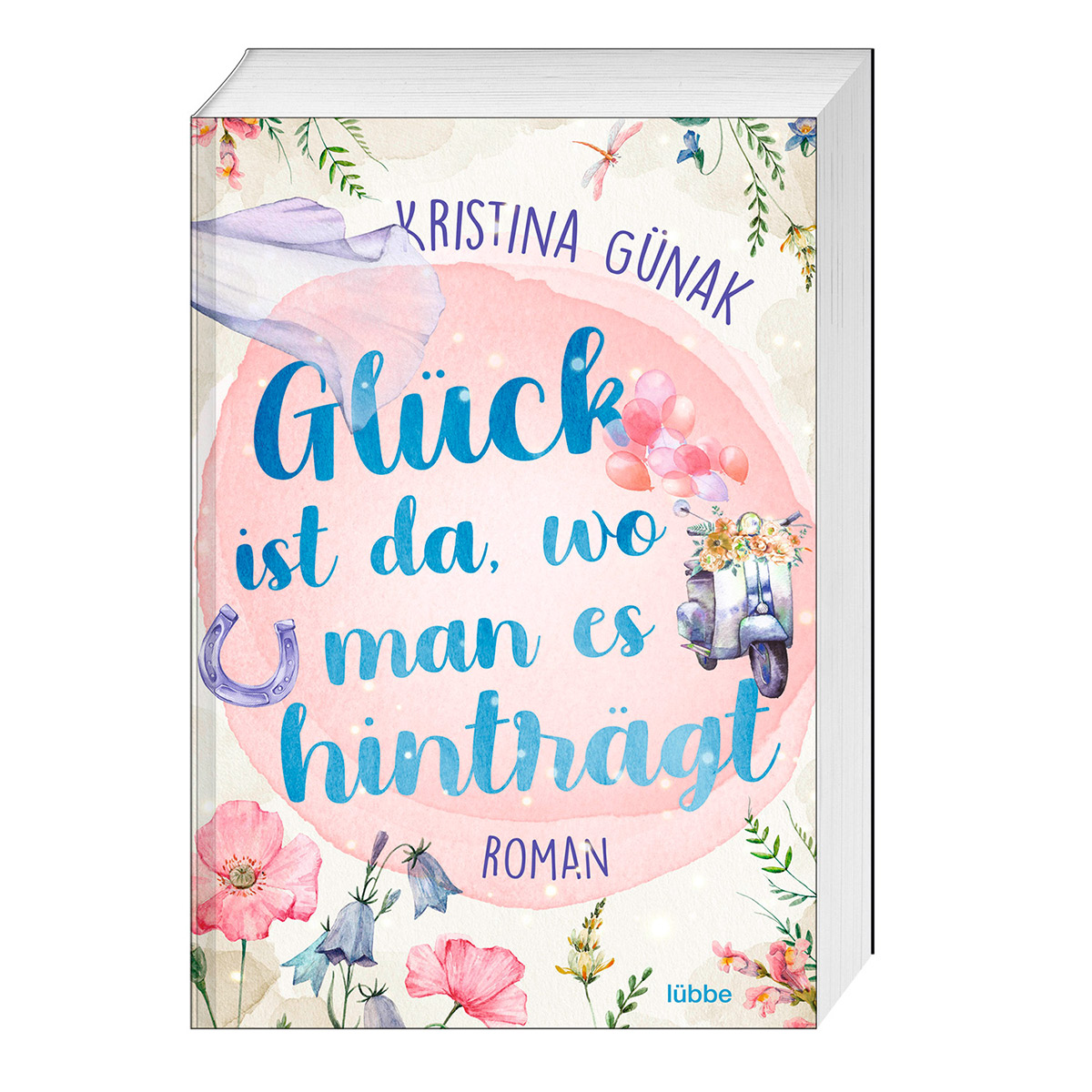 Glück ist da, wo man es hinträgt von Lübbe
