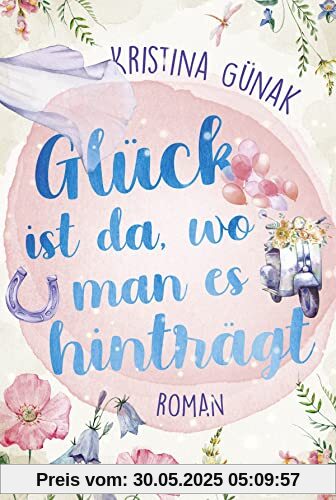 Glück ist da, wo man es hinträgt: Roman