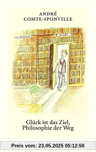 Glück ist das Ziel, Philosophie der Weg (diogenes deluxe)