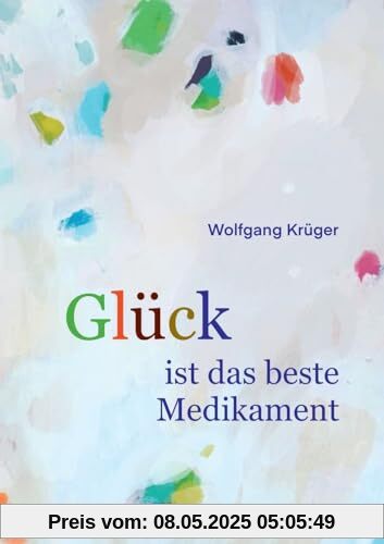 Glück ist das beste Medikament: Wie uns die Seele heilt