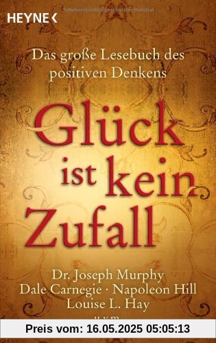 Glück ist kein Zufall: Das große Lesebuch des positiven Denkens. Dr. Joseph Murphy, Dale Carnegie, Napoleon Hill, Louise L. Hay, Norman Vincent Peale u.v.m. Glück ist kein Zufall: Das große Lesebuch des positiven Denkens. Dr. Joseph Murphy, Dale Carnegie, Napoleon Hill, Louise L. Hay, Norman Vincent Peale u.v.m.