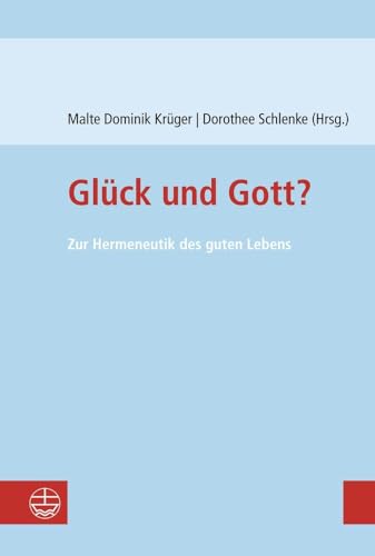 Glück und Gott?: Zur Hermeneutik des guten Lebens von Evangelische Verlagsanstalt