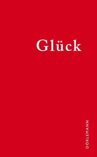 Glück: Der literarische Kalender Glück: Der literarische Kalender