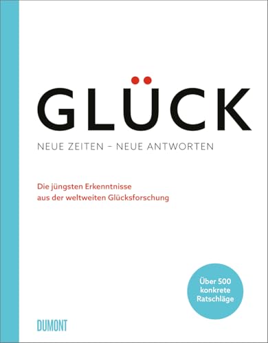 Glück. Neue Zeiten – neue Antworten: Die jüngsten Erkenntnisse aus der weltweiten Glücksforschung von DuMont Buchverlag GmbH & Co. KG