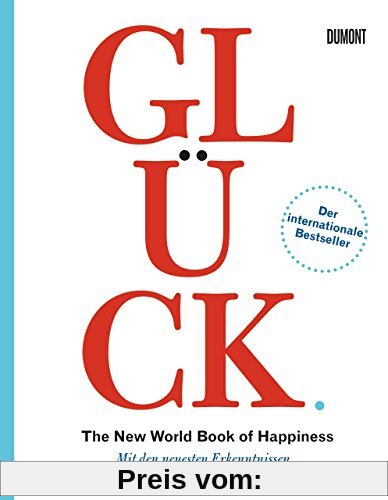 Glück. The New World Book of Happiness: Mit den neuesten Erkenntnissen aus der Glücksforschung