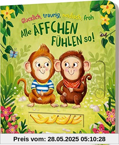 Glücklich, traurig, neidisch, froh - alle Äffchen fühlen so!: Pappebuch mit tollen Schiebeelementen Glücklich, traurig, neidisch, froh - alle Äffchen fühlen so!: Pappebuch mit tollen Schiebeelementen