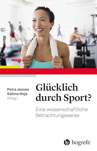 Glücklich durch Sport?: Eine wissenschaftliche Betrachtungsweise von Hogrefe AG