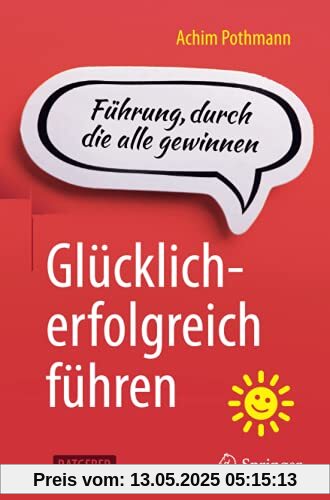 Glücklich-erfolgreich führen: Führung, durch die alle gewinnen