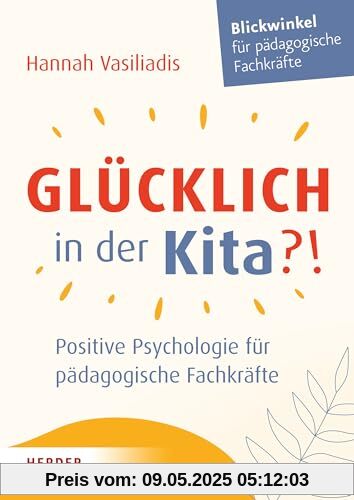 Glücklich in der Kita?!: Positive Psychologie für pädagogische Fachkräfte