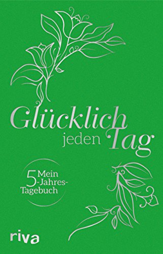Glücklich jeden Tag: Mein 5-Jahres-Tagebuch von riva Verlag