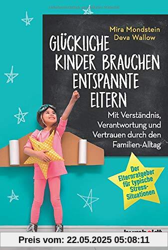 Glückliche Kinder brauchen entspannte Eltern: Mit Verständnis, Verantwortung und Vertrauen durch den Familien-Alltag. Der Elternratgeber für typische Stress-Situationen Glückliche Kinder brauchen entspannte Eltern: Mit Verständnis, Verantwortung und Vertrauen durch den Familien-Alltag. Der Elternratgeber für typische Stress-Situationen