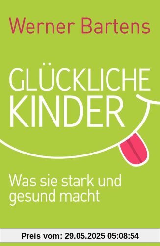 Glückliche Kinder: Was sie stark und gesund macht Glückliche Kinder: Was sie stark und gesund macht
