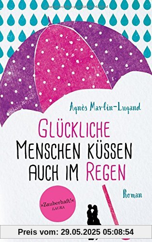 Glückliche Menschen küssen auch im Regen: Roman