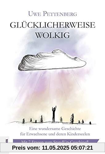 Glücklicherweise wolkig: Eine wundersame Geschichte für Erwachsene und deren Kinderseelen. Mit 7 Fragen zum StandUp-Coaching®