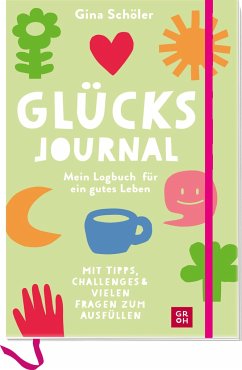 Glücks-Journal - Mein Logbuch für ein gutes Leben von Groh Verlag