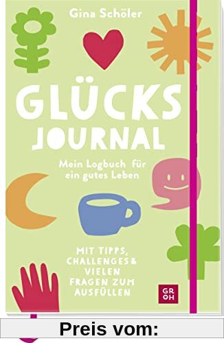 Glücks-Journal - Mein Logbuch für ein gutes Leben: Mit Tipps, Challenges und vielen Fragen zum Ausfüllen | Für mehr Glück (Geschenke für mehr Lebensfreude, Glücksgefühle und Achtsamkeit im Alltag)