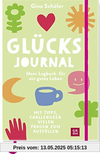 Glücks-Journal - Mein Logbuch für ein gutes Leben: Mit Tipps, Challenges und vielen Fragen zum Ausfüllen | Für mehr Glück (Geschenke für mehr Lebensfreude, Glücksgefühle und Achtsamkeit im Alltag)