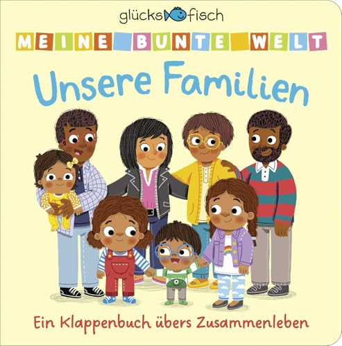 Glücksfisch: Meine bunte Welt: Unsere Familien: Ein Klappenbuch übers Zusammenleben | Mit Spielklappen für Kinder ab 2 Jahren. Pappbilderbuch zum Mitmachen und Entdecken für Kleinkinder Glücksfisch: Meine bunte Welt: Unsere Familien: Ein Klappenbuch übers Zusammenleben | Mit Spielklappen für Kinder ab 2 Jahren. Pappbilderbuch zum Mitmachen und Entdecken für Kleinkinder