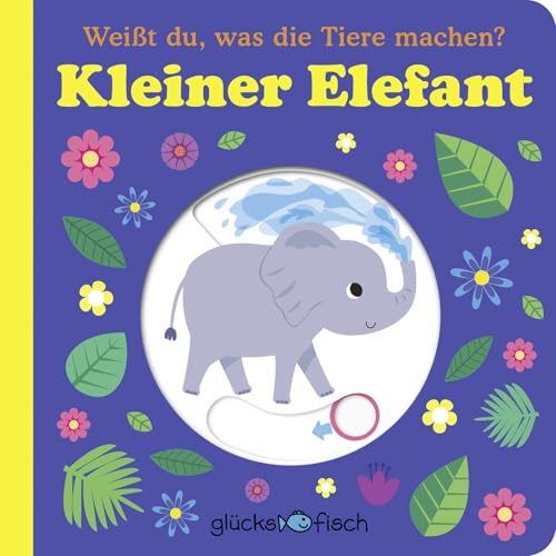 Glücksfisch: Weißt du, was die Tiere machen? Kleiner Elefant (Tier-Buch mit Schiebern und Klappen): Erstes Tier-Wissen ab 2 Jahren