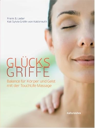 Glücksgriffe: Balance für Körper und Geist mit der TouchLife-Massage Glücksgriffe: Balance für Körper und Geist mit der TouchLife-Massage von Natura Viva