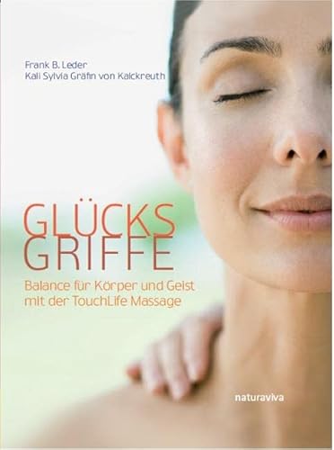 Glücksgriffe: Balance für Körper und Geist mit der TouchLife-Massage