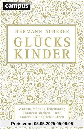 Glückskinder: Warum manche lebenslang Chancen suchen - und andere sie täglich nutzen