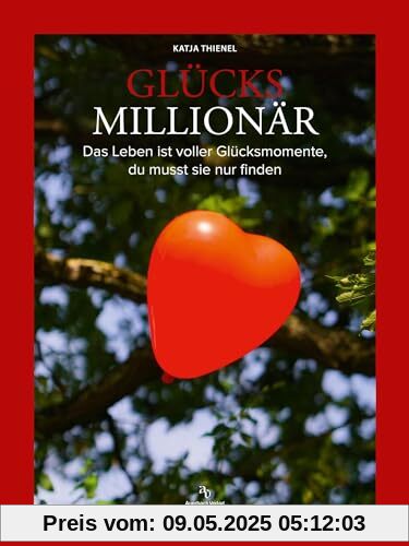 Glücksmillionär: Das Leben ist voller Glücksmomente, du musst sie nur finden